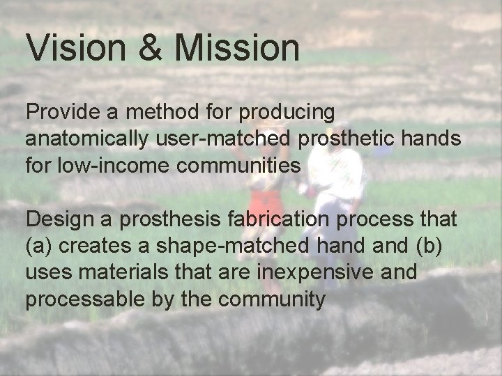 Vision & Mission Provide a method for producing anatomically user-matched prosthetic hands for low-income