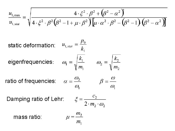 static deformation: eigenfrequencies: ratio of frequencies: Damping ratio of Lehr: mass ratio: 