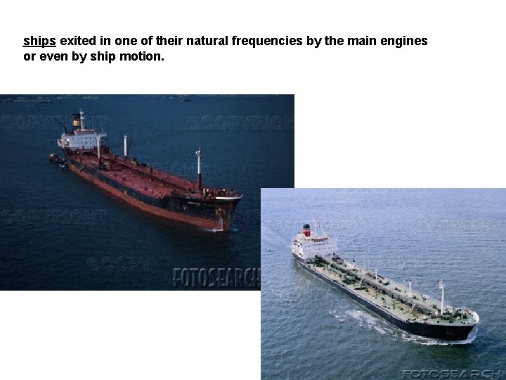 ships exited in one of their natural frequencies by the main engines or even