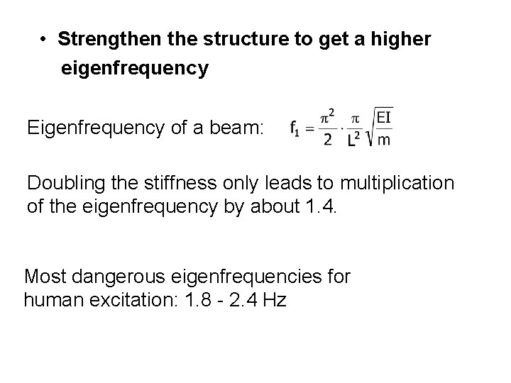  • Strengthen the structure to get a higher eigenfrequency Eigenfrequency of a beam: