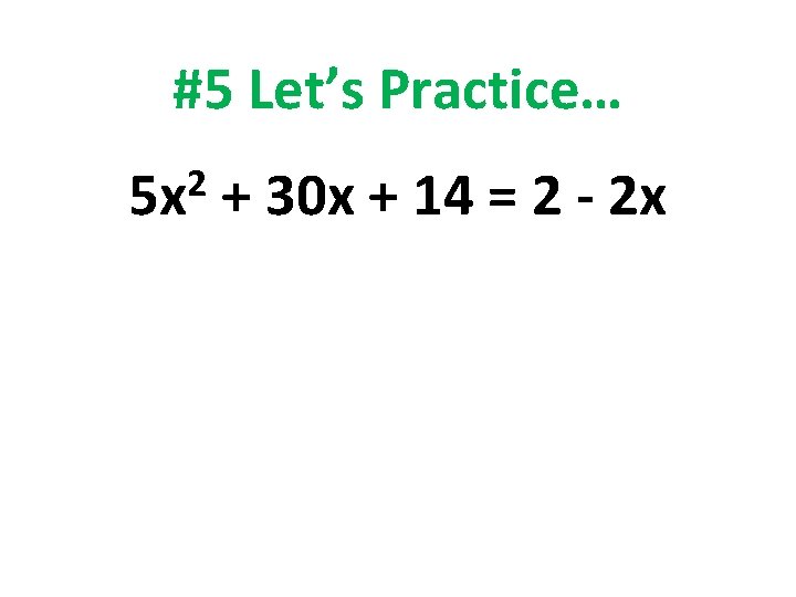 #5 Let’s Practice… 2 5 x + 30 x + 14 = 2 -