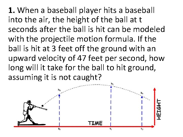 1. When a baseball player hits a baseball into the air, the height of
