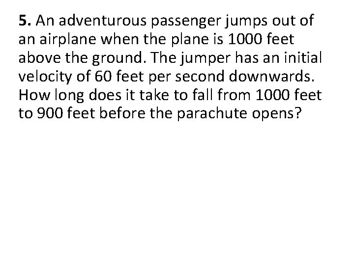 5. An adventurous passenger jumps out of an airplane when the plane is 1000
