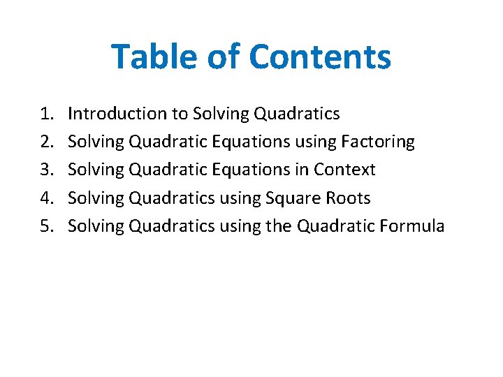 Table of Contents 1. 2. 3. 4. 5. Introduction to Solving Quadratics Solving Quadratic