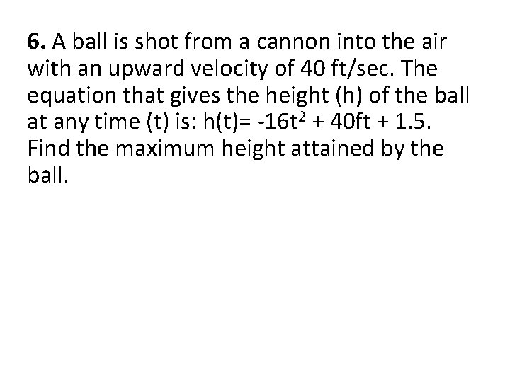 6. A ball is shot from a cannon into the air with an upward