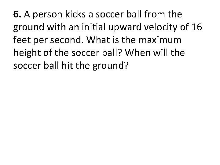 6. A person kicks a soccer ball from the ground with an initial upward