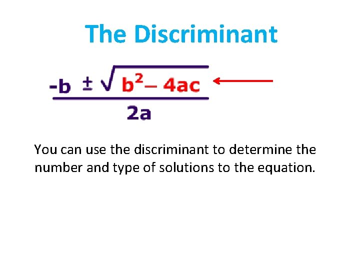 The Discriminant You can use the discriminant to determine the number and type of