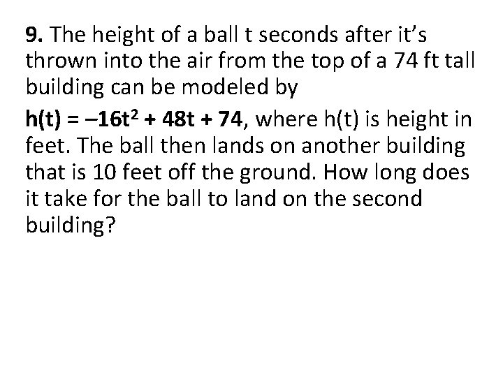 9. The height of a ball t seconds after it’s thrown into the air