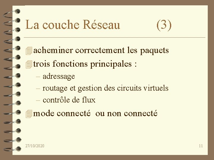 La couche Réseau (3) 4 acheminer correctement les paquets 4 trois fonctions principales :