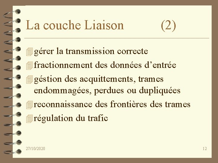 La couche Liaison (2) 4 gérer la transmission correcte 4 fractionnement des données d’entrée