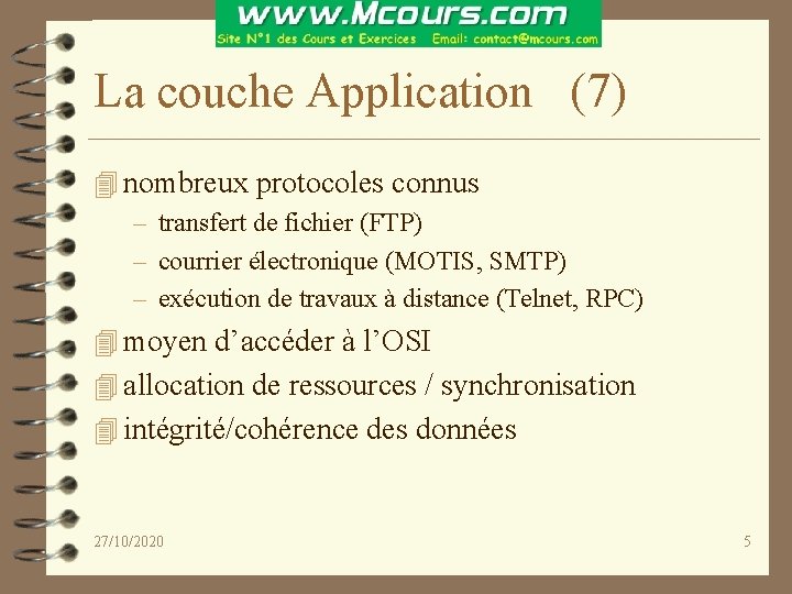 La couche Application (7) 4 nombreux protocoles connus – transfert de fichier (FTP) –