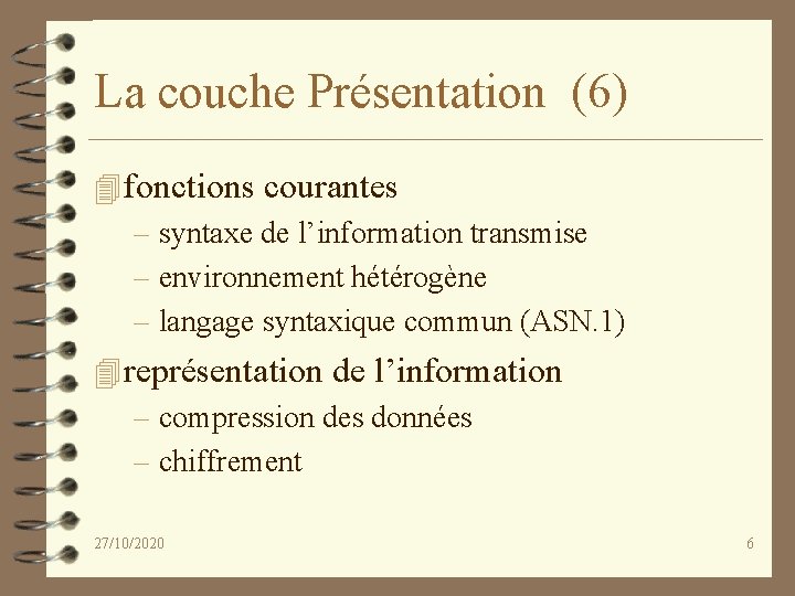 La couche Présentation (6) 4 fonctions courantes – syntaxe de l’information transmise – environnement