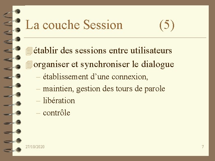 La couche Session (5) 4 établir des sessions entre utilisateurs 4 organiser et synchroniser