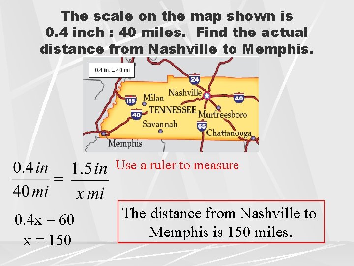 The scale on the map shown is 0. 4 inch : 40 miles. Find