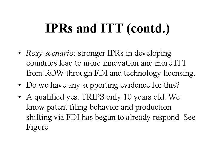 IPRs and ITT (contd. ) • Rosy scenario: stronger IPRs in developing countries lead