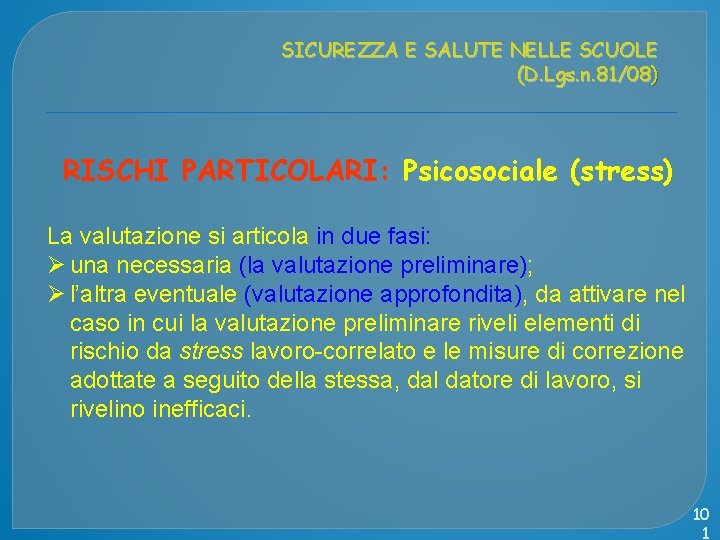 SICUREZZA E SALUTE NELLE SCUOLE (D. Lgs. n. 81/08) RISCHI PARTICOLARI: Psicosociale (stress) La