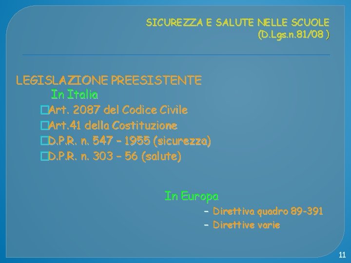 SICUREZZA E SALUTE NELLE SCUOLE (D. Lgs. n. 81/08 ) LEGISLAZIONE PREESISTENTE In Italia
