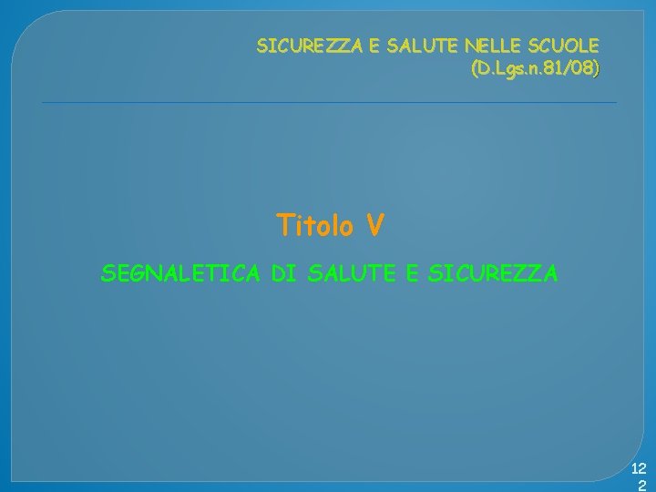 SICUREZZA E SALUTE NELLE SCUOLE (D. Lgs. n. 81/08) Titolo V SEGNALETICA DI SALUTE