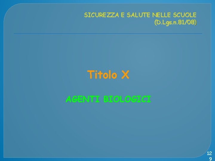 SICUREZZA E SALUTE NELLE SCUOLE (D. Lgs. n. 81/08) Titolo X AGENTI BIOLOGICI 12