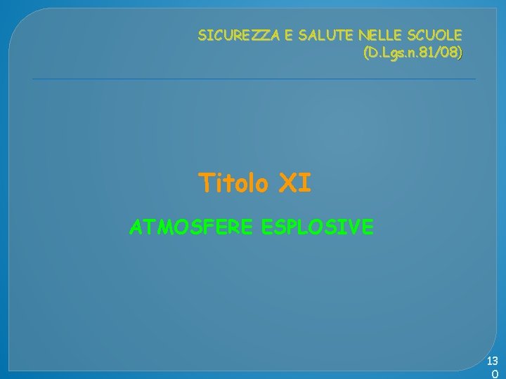 SICUREZZA E SALUTE NELLE SCUOLE (D. Lgs. n. 81/08) Titolo XI ATMOSFERE ESPLOSIVE 13