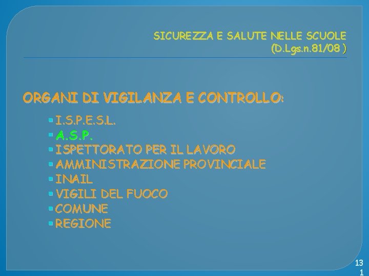 SICUREZZA E SALUTE NELLE SCUOLE (D. Lgs. n. 81/08 ) ORGANI DI VIGILANZA E