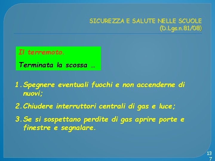 SICUREZZA E SALUTE NELLE SCUOLE (D. Lgs. n. 81/08) Il terremoto. Terminata la scossa