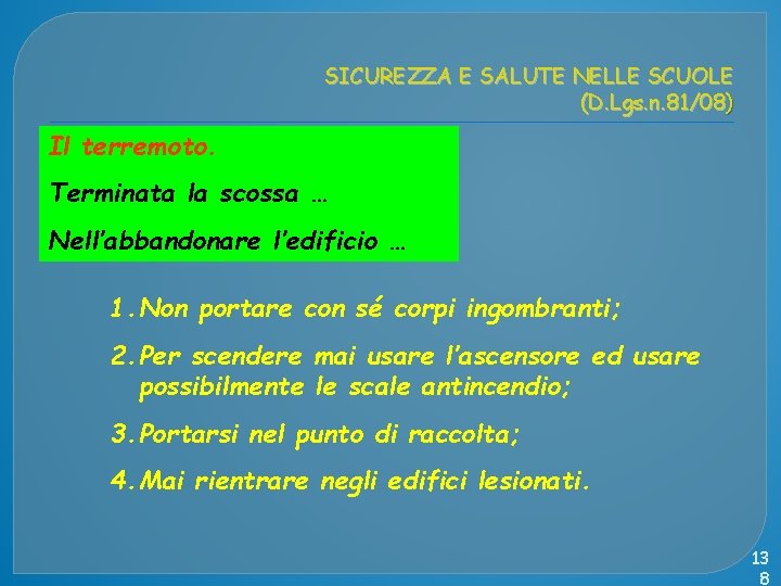 SICUREZZA E SALUTE NELLE SCUOLE (D. Lgs. n. 81/08) Il terremoto. Terminata la scossa