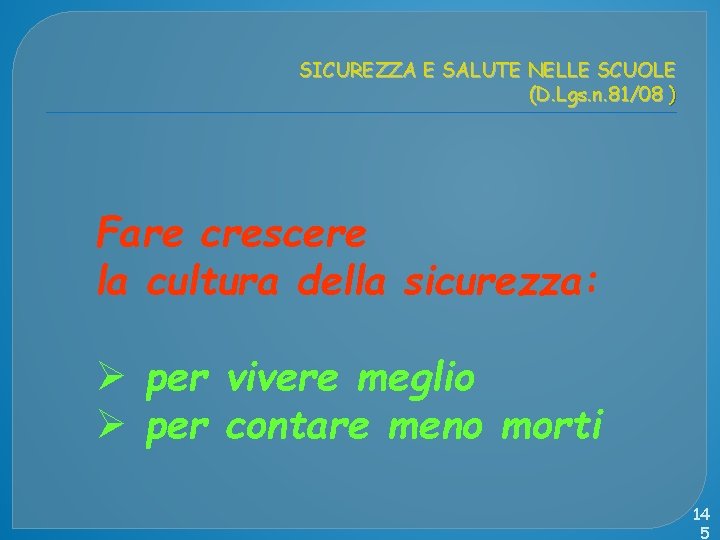 SICUREZZA E SALUTE NELLE SCUOLE (D. Lgs. n. 81/08 ) Fare crescere la cultura