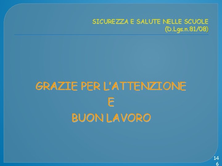 SICUREZZA E SALUTE NELLE SCUOLE (D. Lgs. n. 81/08) GRAZIE PER L’ATTENZIONE E BUON