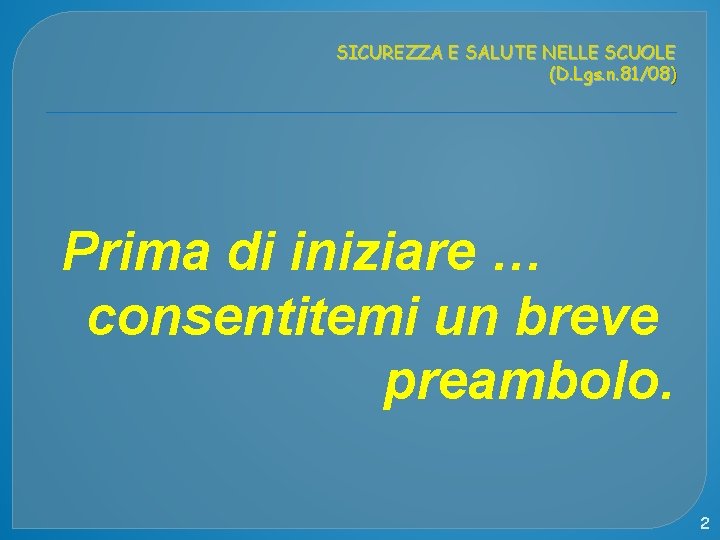 SICUREZZA E SALUTE NELLE SCUOLE (D. Lgs. n. 81/08) Prima di iniziare … consentitemi