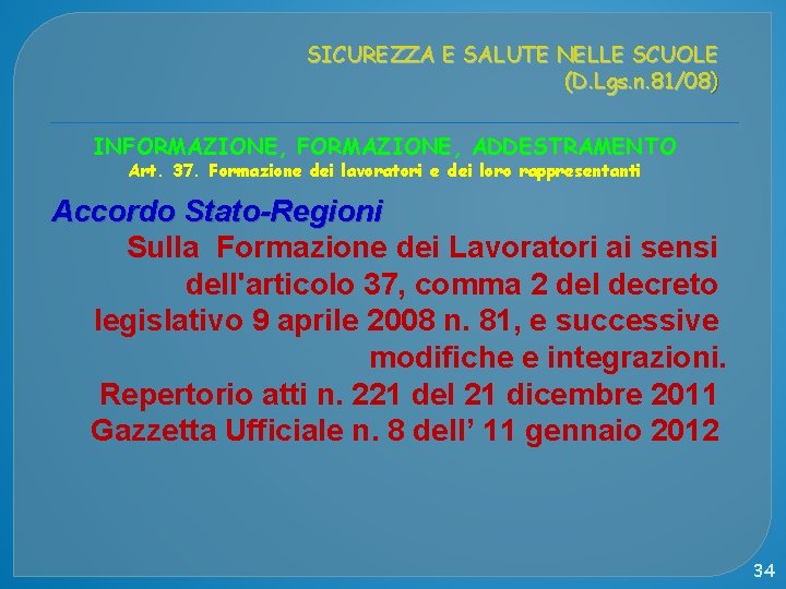 SICUREZZA E SALUTE NELLE SCUOLE (D. Lgs. n. 81/08) INFORMAZIONE, ADDESTRAMENTO Art. 37. Formazione