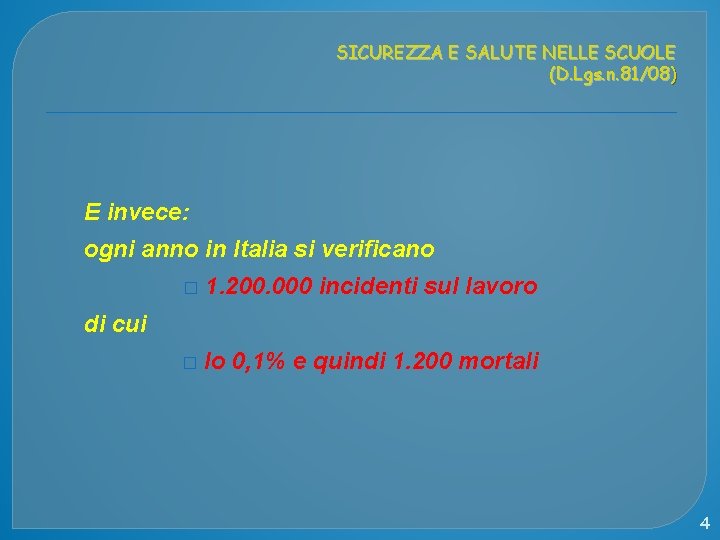 SICUREZZA E SALUTE NELLE SCUOLE (D. Lgs. n. 81/08) E invece: ogni anno in