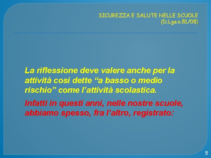 SICUREZZA E SALUTE NELLE SCUOLE (D. Lgs. n. 81/08) La riflessione deve valere anche