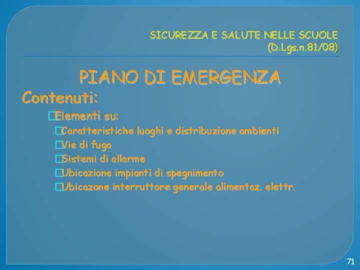 SICUREZZA E SALUTE NELLE SCUOLE (D. Lgs. n. 81/08) PIANO DI EMERGENZA Contenuti: �Elementi