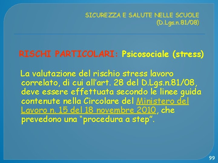 SICUREZZA E SALUTE NELLE SCUOLE (D. Lgs. n. 81/08) RISCHI PARTICOLARI: Psicosociale (stress) La