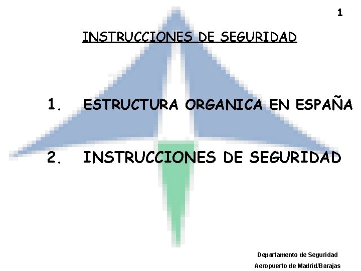 1 INSTRUCCIONES DE SEGURIDAD 1. ESTRUCTURA ORGANICA EN ESPAÑA 2. INSTRUCCIONES DE SEGURIDAD Departamento