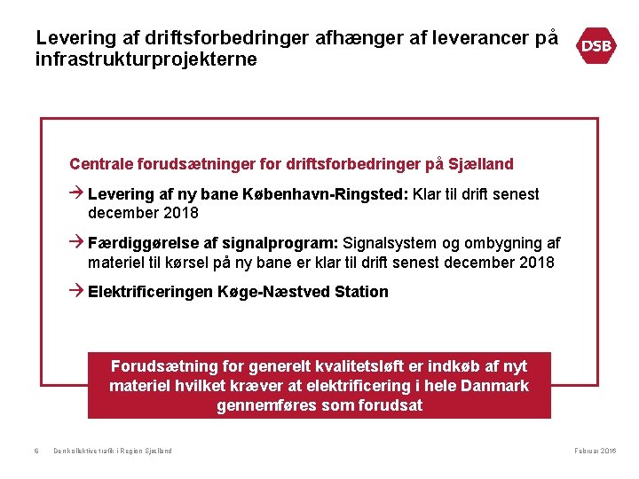 Levering af driftsforbedringer afhænger af leverancer på infrastrukturprojekterne Centrale forudsætninger for driftsforbedringer på Sjælland