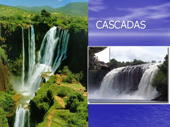 CASCADAS CASCADAS