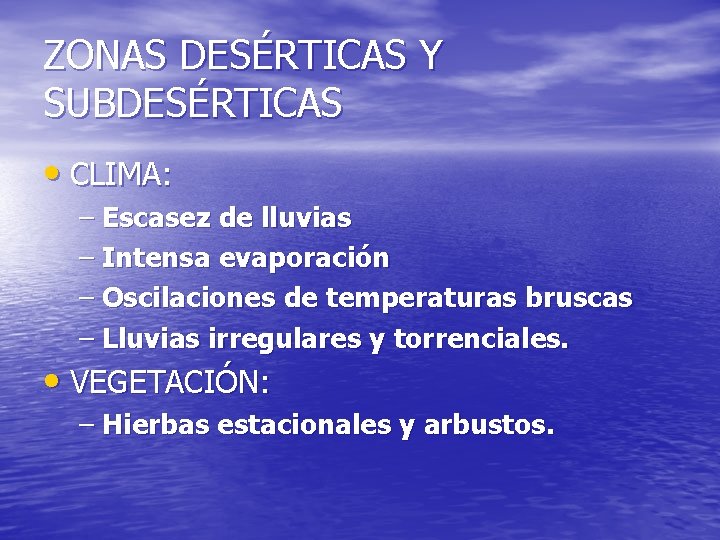 ZONAS DESÉRTICAS Y SUBDESÉRTICAS • CLIMA: – Escasez de lluvias – Intensa evaporación – ZONAS DESÉRTICAS Y SUBDESÉRTICAS • CLIMA: – Escasez de lluvias – Intensa evaporación –