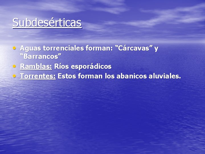 Subdesérticas • Aguas torrenciales forman: “Cárcavas” y • • “Barrancos” Ramblas: Ríos esporádicos Torrentes: Subdesérticas • Aguas torrenciales forman: “Cárcavas” y • • “Barrancos” Ramblas: Ríos esporádicos Torrentes: