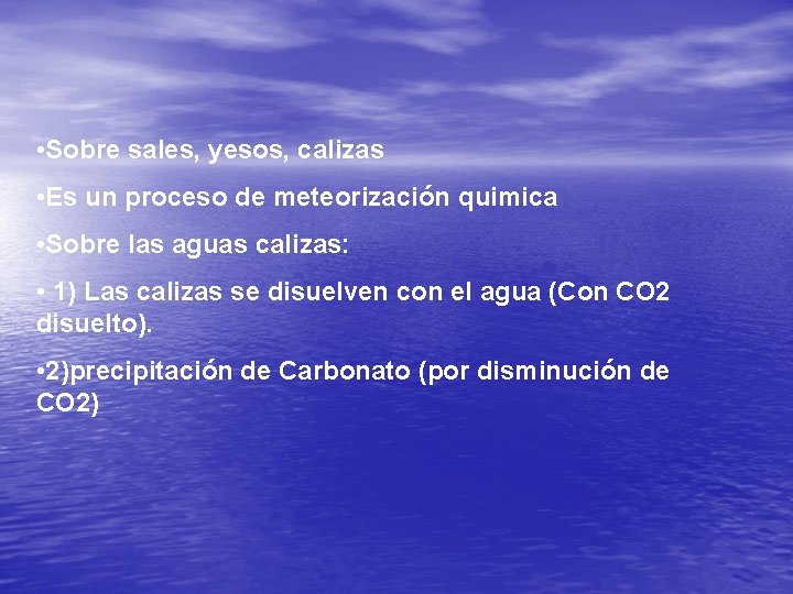 • Sobre sales, yesos, calizas • Es un proceso de meteorización quimica • • Sobre sales, yesos, calizas • Es un proceso de meteorización quimica •