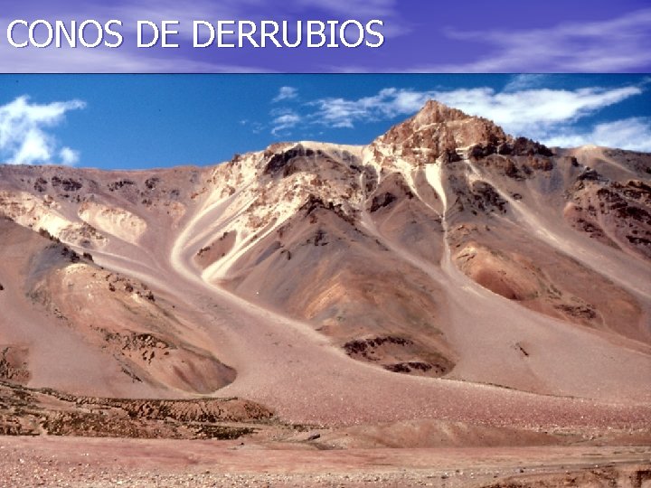 CONOS DE DERRUBIOS CONOS DE DERRUBIOS