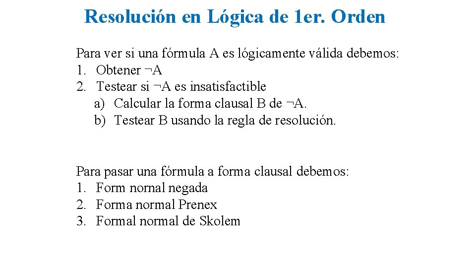Resolución en Lógica de 1 er. Orden Para ver si una fórmula A es Resolución en Lógica de 1 er. Orden Para ver si una fórmula A es
