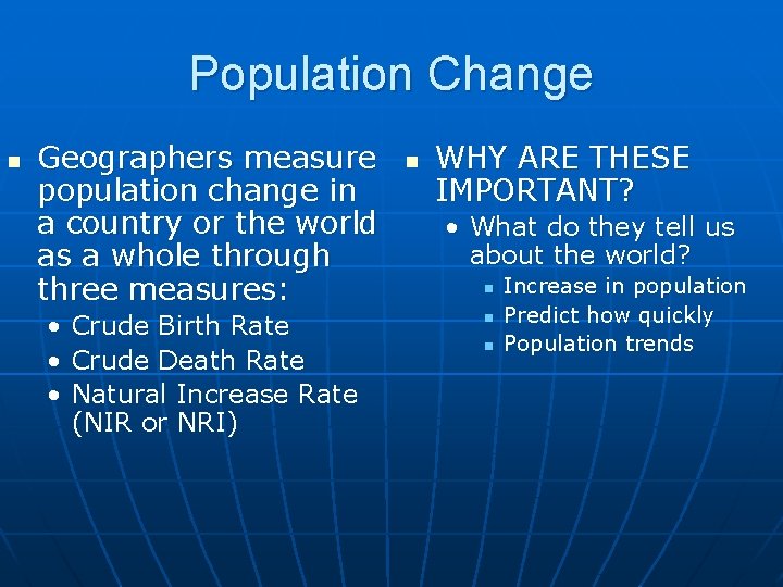 Population Change n Geographers measure population change in a country or the world as