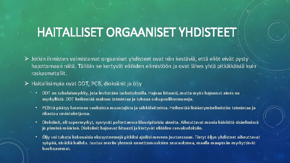 HAITALLISET ORGAANISET YHDISTEET Ø Jotkin ihmisten valmistamat orgaaniset yhdisteet ovat niin kestäviä, että eliöt