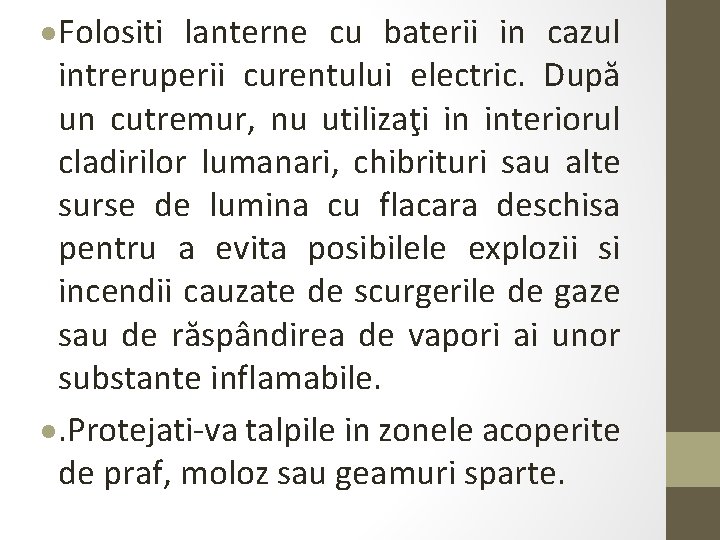  Folositi lanterne cu baterii in cazul intreruperii curentului electric. După un cutremur, nu