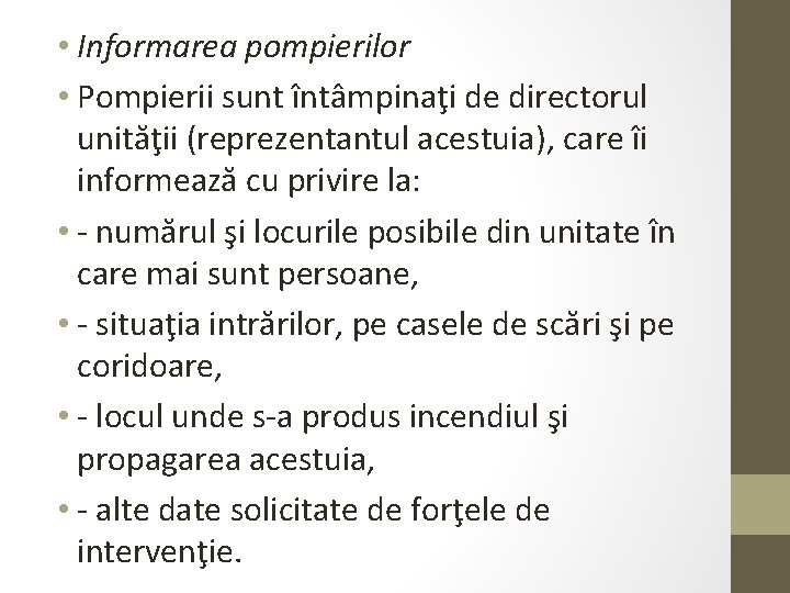  • Informarea pompierilor • Pompierii sunt întâmpinaţi de directorul unităţii (reprezentantul acestuia), care