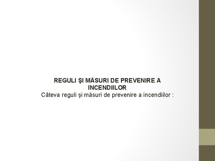 REGULI ŞI MĂSURI DE PREVENIRE A INCENDIILOR Câteva reguli şi măsuri de prevenire a
