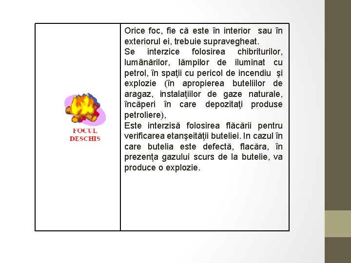 Orice foc, fie că este în interior sau în exteriorul ei, trebuie supravegheat. Se