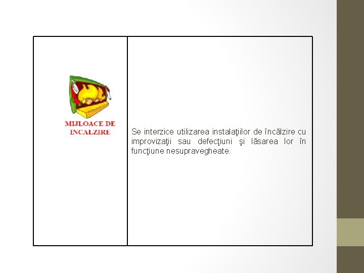 Se interzice utilizarea instalaţiilor de încălzire cu improvizaţii sau defecţiuni şi lăsarea lor în